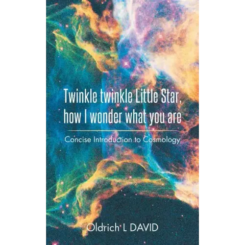 Twinkle Twinkle Little Star, How I Wonder What You Are: Concise Introduction to Cosmology