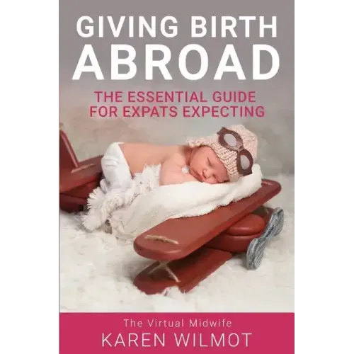 Giving Birth Abroad: The Essential Guide for Expats Expecting