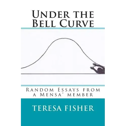 Under the Bell Curve: Random Essays from a Mensa(R) Member