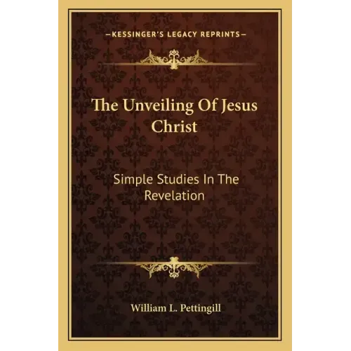 The Unveiling of Jesus Christ: Simple Studies in the Revelation
