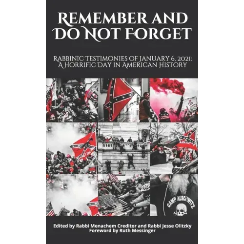 Remember and Do Not Forget: Rabbinic Testimonies of January 6, 2021: A Horrific Day in American History