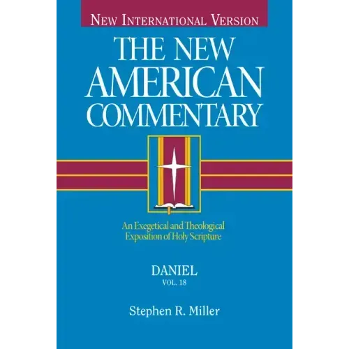 Daniel: An Exegetical and Theological Exposition of Holy Scripture Volume 18