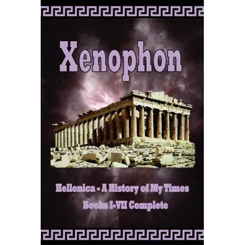 Hellenica - A History of My Times: Books I-VII Complete