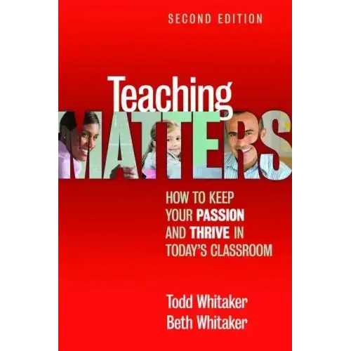 Teaching Matters: How to Keep Your Passion and Thrive in Today's Classroom