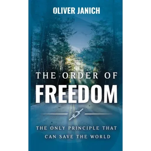 The Order of Freedom: The only principle that can save the world