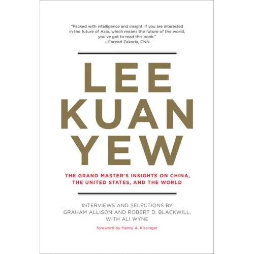 Lee Kuan Yew: The Grand Master's Insights on China, the United States, and the World