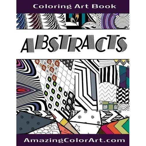Abstracts - Coloring Art Book: Coloring Book for Adults Featuring Abstract Designs and Geometric Patterns (Amazing Color Art)