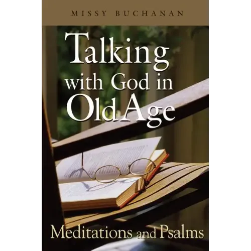 Talking with God in Old Age: Meditations and Psalms