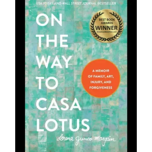 On the Way to Casa Lotus: A Memoir of Family, Art, Injury and Forgiveness