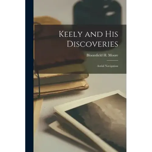 Keely and his Discoveries; Aerial Navigation