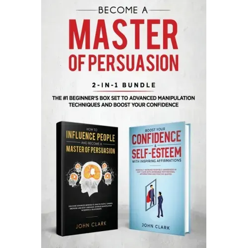 Become A Master of Persuasion 2-in-1 Bundle: How to Influence People + 5 Hours of Positive Affirmations - The #1 Beginner's Box Set to Advanced Manipu