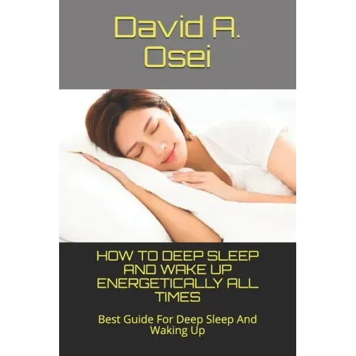 How to Deep Sleep and Wake Up Energetically All Times: Best Guide For Deep Sleep And Waking Up