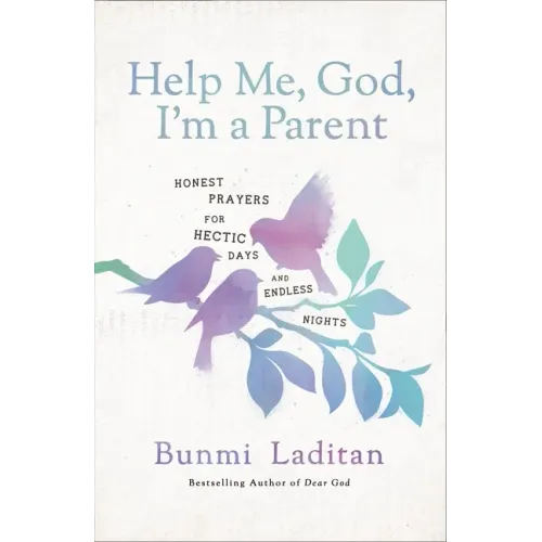 Help Me, God, I'm a Parent: Honest Prayers for Hectic Days and Endless Nights