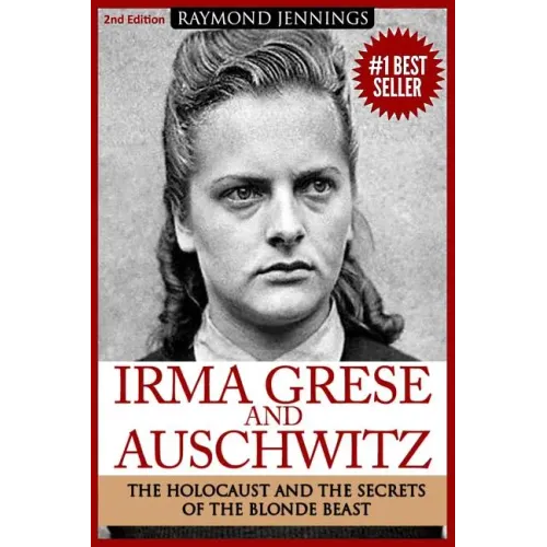Irma Grese & Auschwitz: Holocaust and the Secrets of the The Blonde Beast