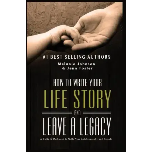 How to Write Your Life Story and Leave a Legacy: A Story Starter Guide & Workbook to Write your Autobiography and Memoir