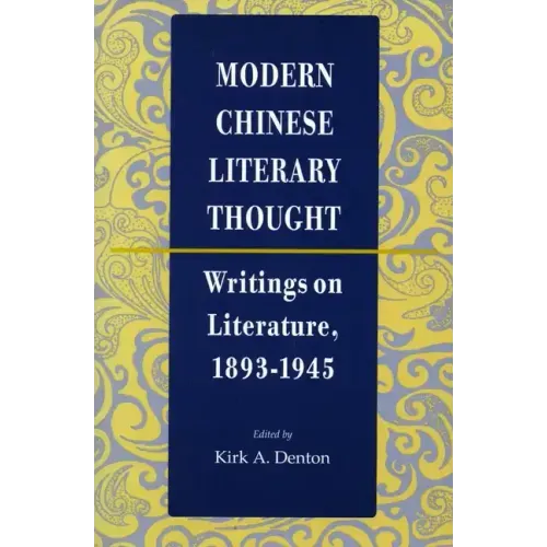 Modern Chinese Literary Thought: Writings on Literature, 1893-1945
