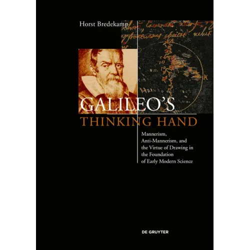 Galileo's Thinking Hand: Mannerism, Anti-Mannerism and the Virtue of Drawing in the Foundation of Early Modern Science
