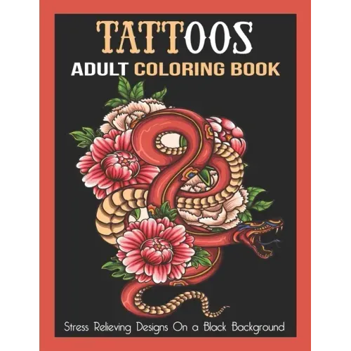 Tattoos Adult Coloring Book: Stress Relieving Designs On a Black Background