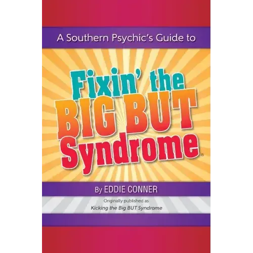 A Southern Psychic's Guide to Fixin' the BIG BUT Syndrome: originally published as Kicking the BIG BUT Syndrome