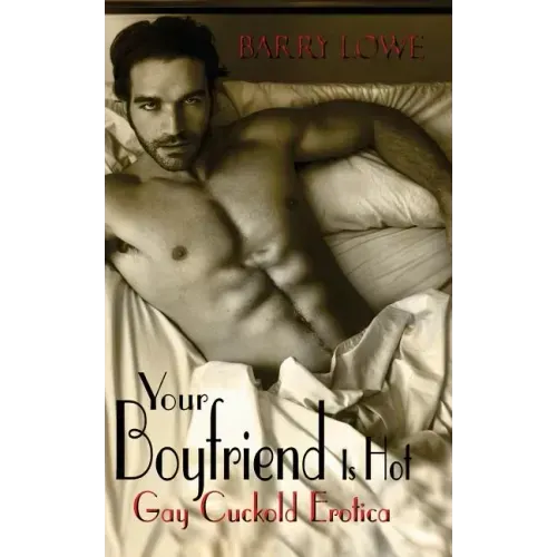 Your Boyfriend Is Hot: Gay Cuckold Erotica
