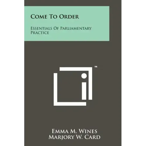 Come to Order: Essentials of Parliamentary Practice