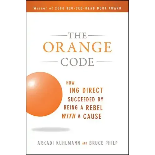 The Orange Code: How ING Direct Succeeded by Being a Rebel with a Cause