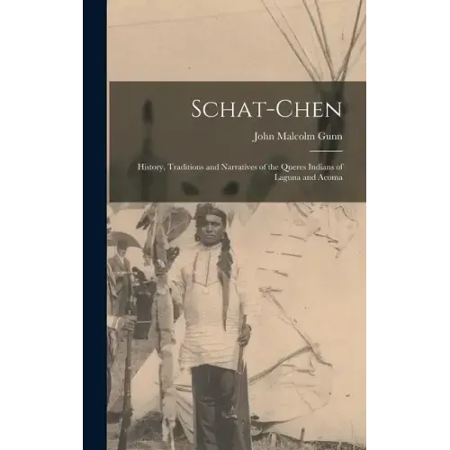 Schat-Chen: History, Traditions and Narratives of the Queres Indians of Laguna and Acoma