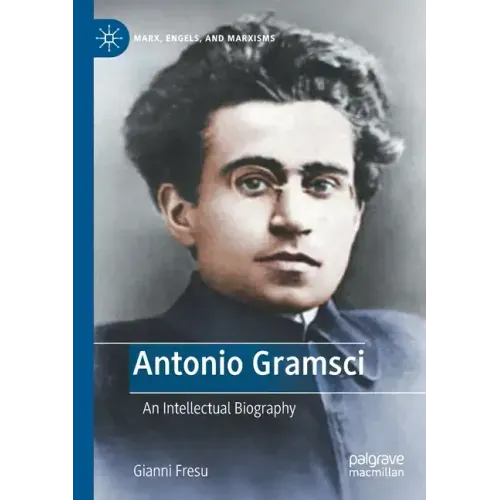 Antonio Gramsci: An Intellectual Biography
