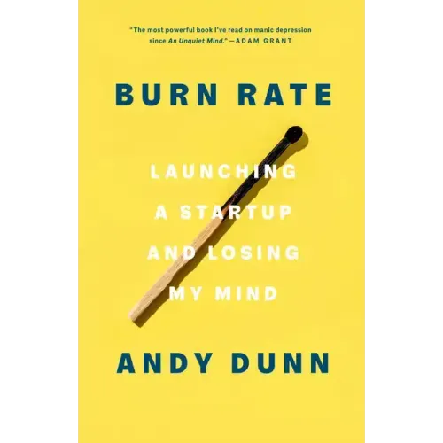 Burn Rate: Launching a Startup and Losing My Mind