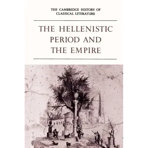The Cambridge History of Classical Literature: Volume 1, Greek Literature, Part 4, the Hellenistic Period and the Empire