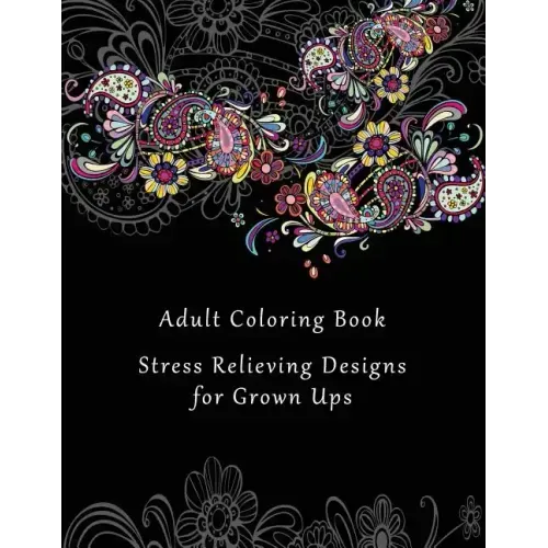 Adult Coloring Book: Stress Relieving Designs for Grown Ups - 50+ Adult Coloring Pages for Meditation, Mindfulness, Relaxation, and Peace -