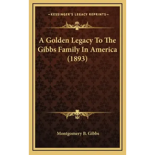 A Golden Legacy to the Gibbs Family in America (1893)