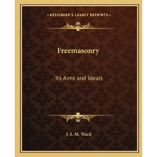 Freemasonry: Its Aims and Ideals