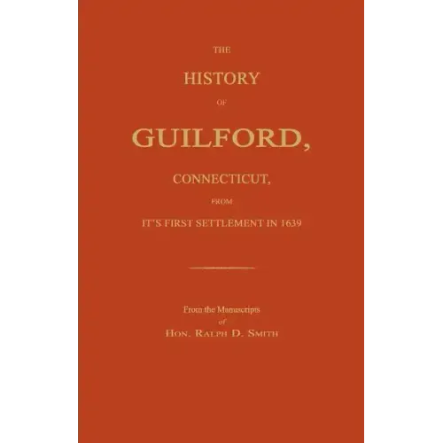 The History of Guilford, Connecticut, from Its First Settlement in 1639.