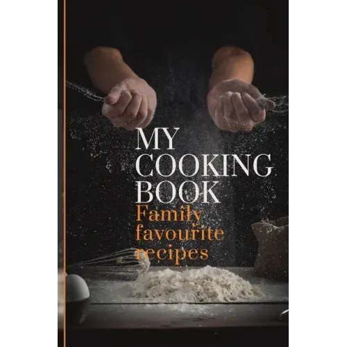 My Cooking Book: Family Favourite Recipes A Book To Write In