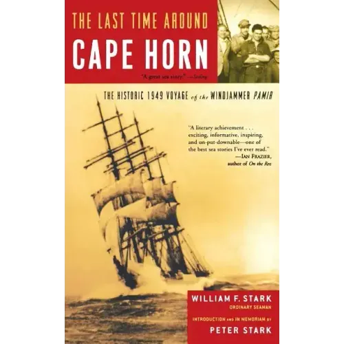 The Last Time Around Cape Horn: The Historic 1949 Voyage of the Windjammer Pamir