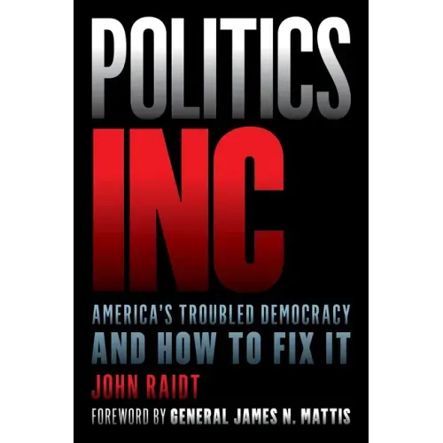 Politics Inc.: America's Troubled Democracy and How to Fix It