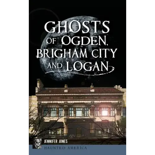 Ghosts of Ogden, Brigham City and Logan