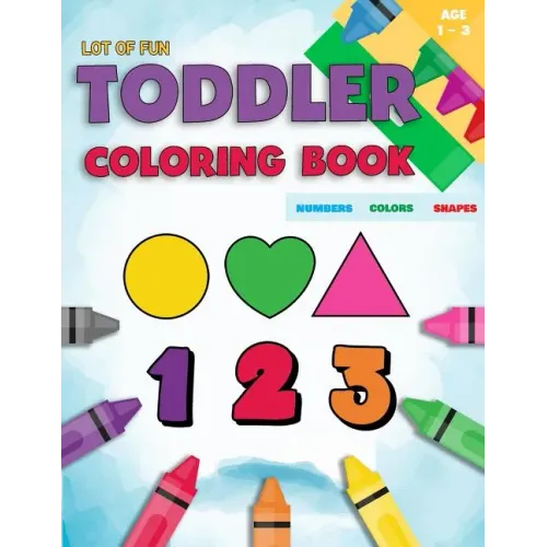 Toddler Coloring Book Numbers Colors Shapes: Fun With Numbers Colors Shapes Counting - Learning Of First Easy Words Shapes & Numbers - Baby Activity B