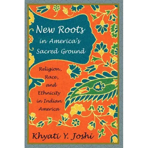 New Roots in America's Sacred Ground: Religion, Race, and Ethnicity in Indian America