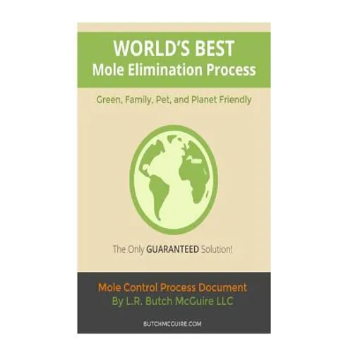 World's Best Mole Elimination Process: Do It Yourself Step-By-Step Mole/Burrowing Pests Control Guide This manual was specifically written to address