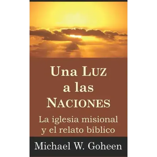 Una Luz a las Naciones: La iglesia misional y el relato bíblico