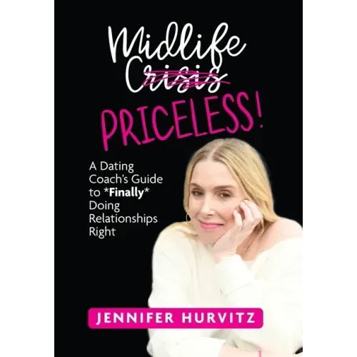 Midlife Priceless!: A Dating Coach's Guide to *Finally* Doing Relationships Right
