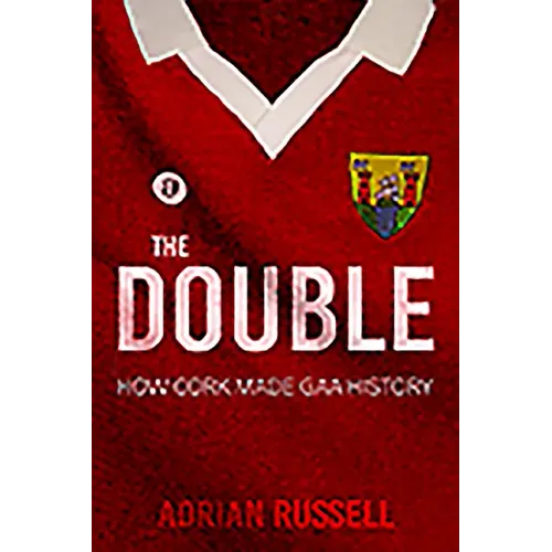 The Double: How Cork Made GAA History