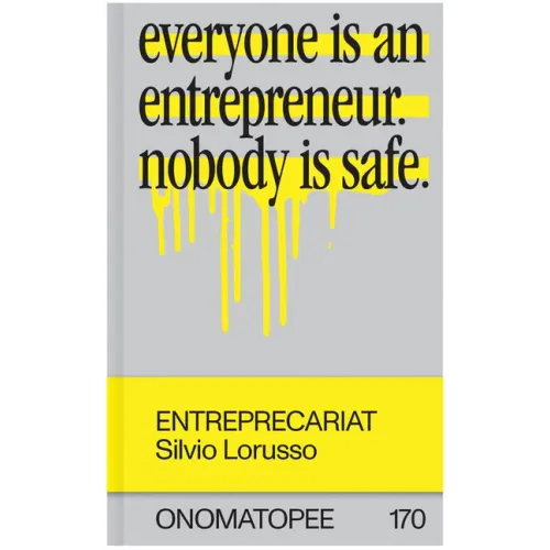 Entreprecariat: Everyone Is an Entrepreneur. Nobody Is Safe.