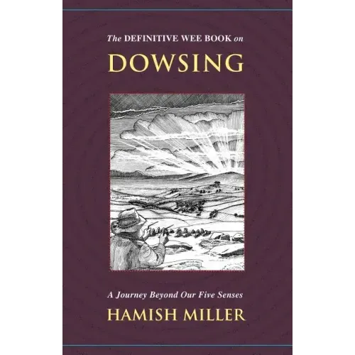 The Definitive Wee Book on Dowsing: A Journey Beyond Our Five Senses