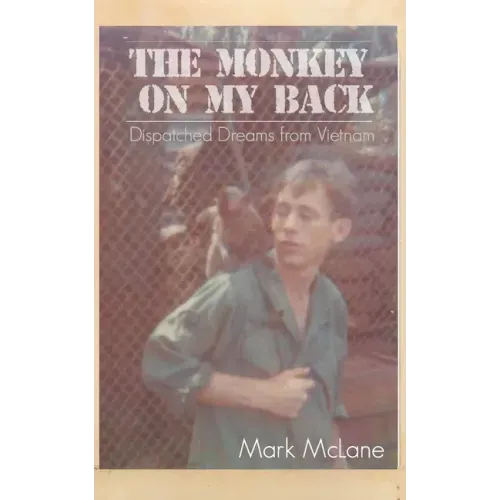The Monkey on my Back: Dispatches from the Vietnam Trenches
