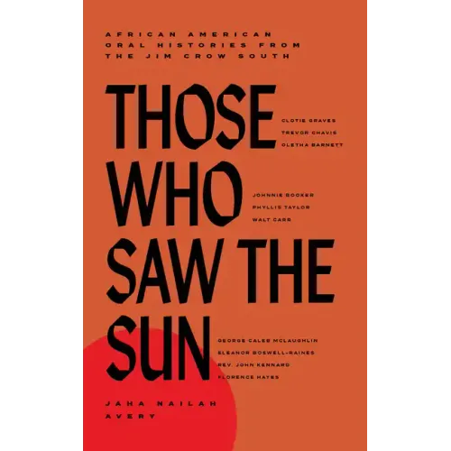 Those Who Saw the Sun: African American Oral Histories from the Jim Crow South