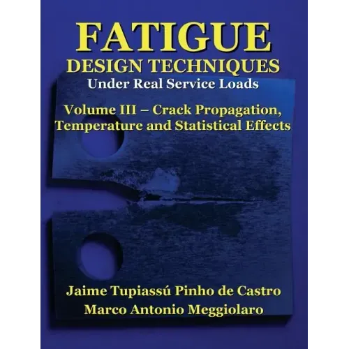 Fatigue Design Techniques: Vol. III - Crack Propagation