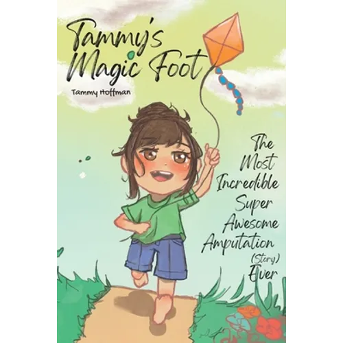 Tammy's Magic Foot: The Most Incredible Super Awesome Amputation (story) Ever